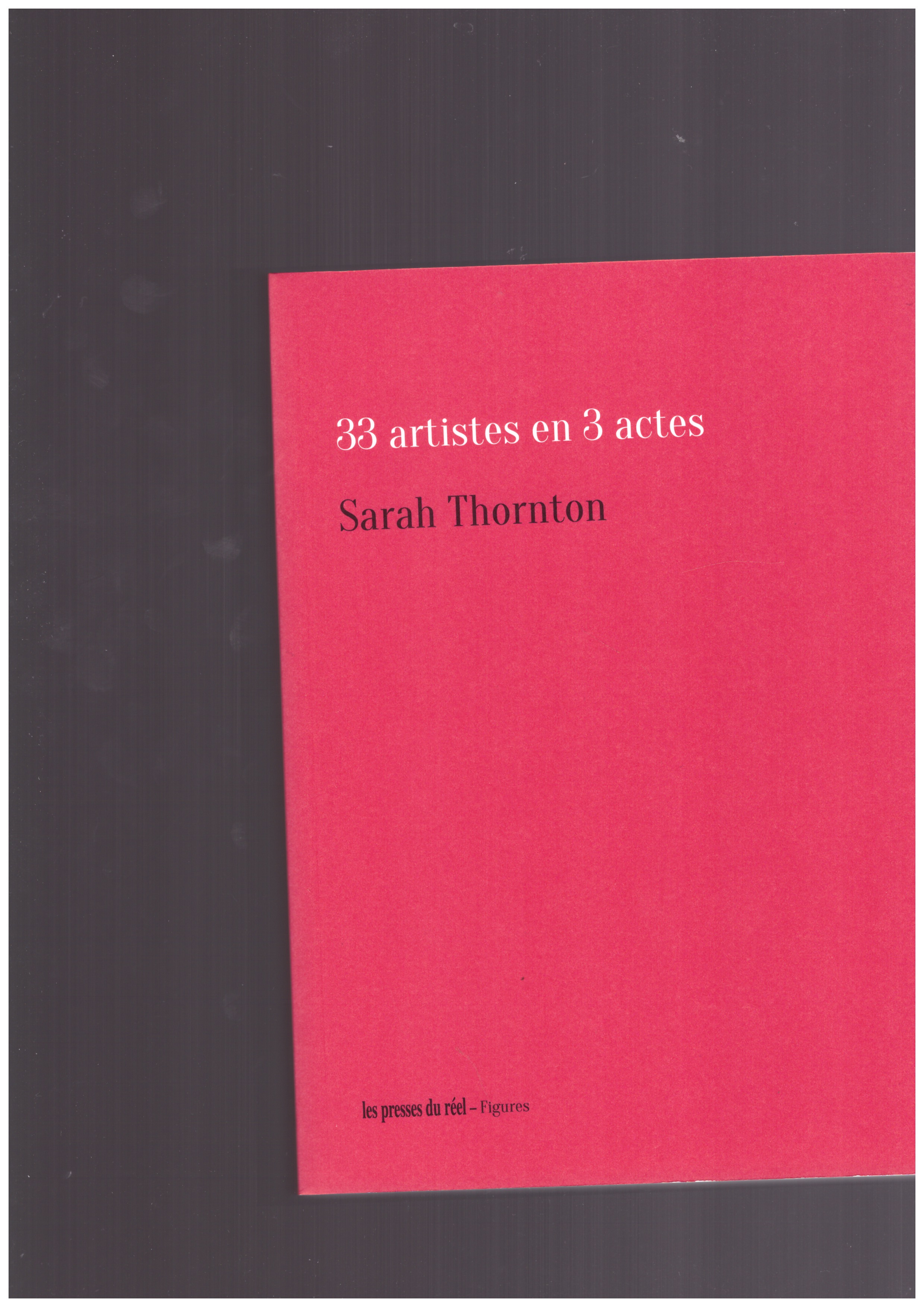 THORNTON, Sarah - 33 artistes en 3 actes